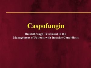Caspofungin Breakthrough Treatment in the Management of Patients