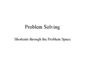 Problem Solving Shortcuts through the Problem Space Problem