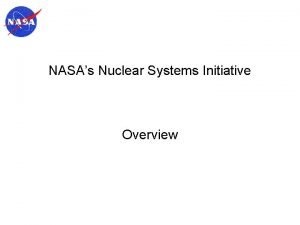 NASAs Nuclear Systems Initiative Overview Nuclear Systems Initiative