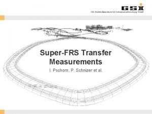 GSI Helmholtzzentrum fr Schwerionenforschung Gmb H SuperFRS Transfer