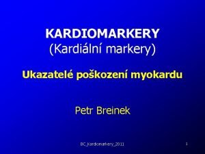 KARDIOMARKERY Kardiln markery Ukazatel pokozen myokardu Petr Breinek