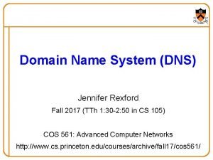 Domain Name System DNS Jennifer Rexford Fall 2017