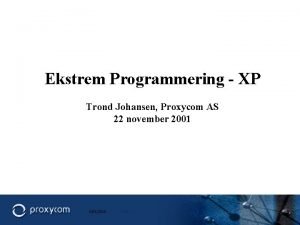 Ekstrem Programmering XP Trond Johansen Proxycom AS 22