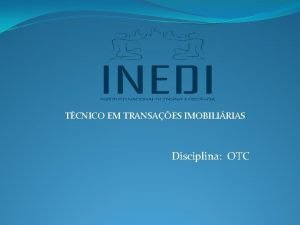 TCNICO EM TRANSAES IMOBILIRIAS Disciplina OTC Professor da