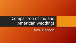 Comparison of Ibo and American weddings Mrs Hanson