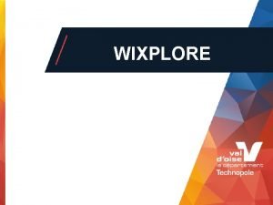 WIXPLORE 1 WIXPLORE Dossier de candidature 2 Carte