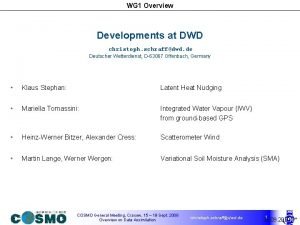 WG 1 Overview Developments at DWD christoph schraffdwd