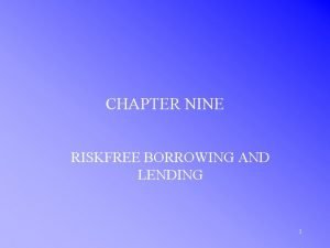 CHAPTER NINE RISKFREE BORROWING AND LENDING 1 DEFINING