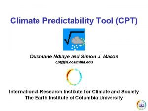 Climate Predictability Tool CPT Ousmane Ndiaye and Simon