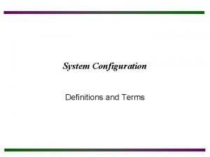 System Configuration Definitions and Terms Chapter Objectives After