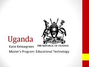 Uganda Katie Kehoegreen Masters Program Educational Technology Purpose