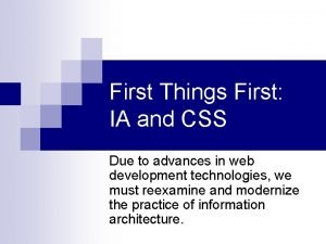 First Things First IA and CSS Due to