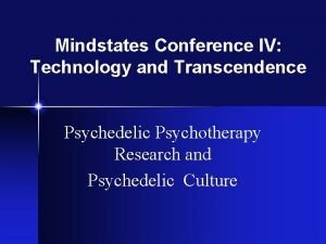 Mindstates Conference IV Technology and Transcendence Psychedelic Psychotherapy