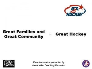 Great Families and Great Community Great Hockey Parent