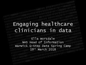 Engaging healthcare clinicians in data Ella Worsdale NHS