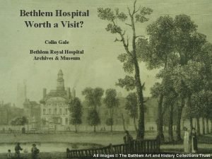 Bethlem Hospital Worth a Visit Colin Gale Bethlem