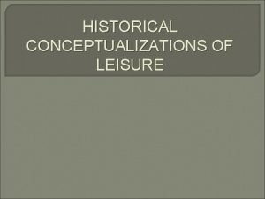 HISTORICAL CONCEPTUALIZATIONS OF LEISURE Aristotles Three Levels of