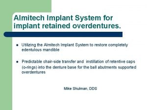 Almitech Implant System for implant retained overdentures l