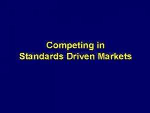 Competing in Standards Driven Markets When can you