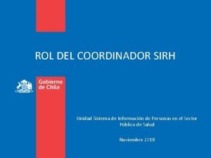 ROL DEL COORDINADOR SIRH Unidad Sistema de Informacin