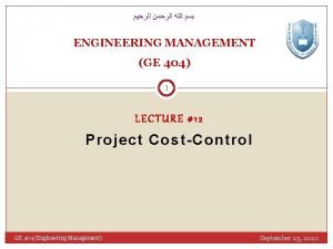 ENGINEERING MANAGEMENT GE 404 1 LECTURE 12 Project