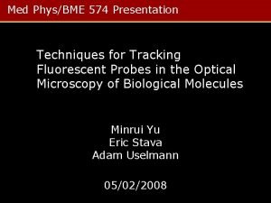 Med PhysBME 574 Presentation Techniques for Tracking Fluorescent