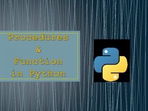 Procedures Function in Python Procedures If the same