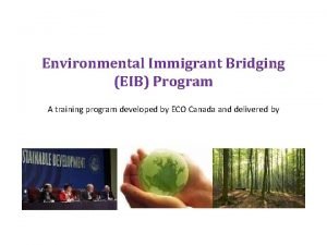 BUSINESS EMPLOYMENT TRAINING SERVICES Environmental Immigrant Bridging EIB