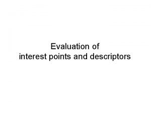 Evaluation of interest points and descriptors Introduction Quantitative