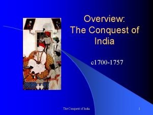 Overview The Conquest of India c 1700 1757