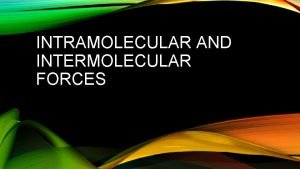 INTRAMOLECULAR AND INTERMOLECULAR FORCES ELECTRONEGATIVITY A measure of