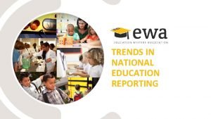 TRENDS IN NATIONAL EDUCATION REPORTING TRENDS IN NATIONAL