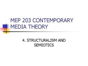 MEP 203 CONTEMPORARY MEDIA THEORY 4 STRUCTURALISM AND