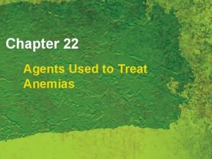 Chapter 22 Agents Used to Treat Anemias Anemia