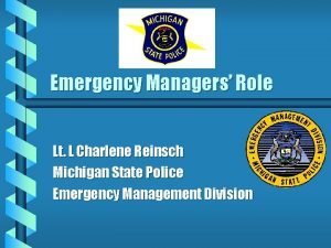 Emergency Managers Role Lt L Charlene Reinsch Michigan