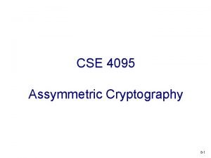 CSE 4095 Assymmetric Cryptography 8 1 Recall symmetric