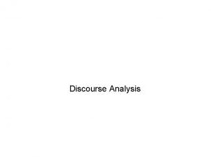 Discourse Analysis Discourse Analysis We were asking how