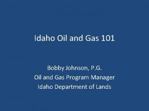 Idaho Oil and Gas 101 Bobby Johnson P