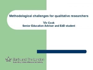 Methodological challenges for qualitative researchers Viv Cook Senior