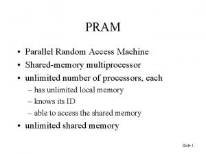 PRAM Parallel Random Access Machine Sharedmemory multiprocessor unlimited