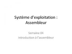 Systme dexploitation Assembleur Semaine 04 Introduction lassembleur Programmer