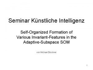 Seminar Knstliche Intelligenz SelfOrganized Formation of Various InvariantFeatures