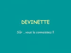 DEVINETTE Sr vous la connaissez Cest QuiCest quoi