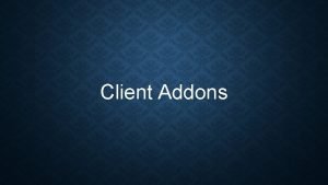 Client Addons CLIENT ADDON VS ROUTING RULE Client