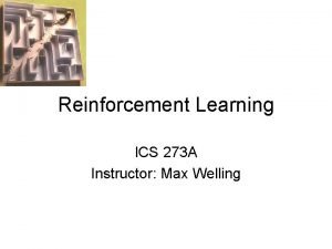 Reinforcement Learning ICS 273 A Instructor Max Welling