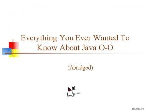 Everything You Ever Wanted To Know About Java