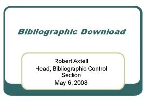 Bibliographic Download Robert Axtell Head Bibliographic Control Section