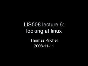 LIS 508 lecture 6 looking at linux Thomas