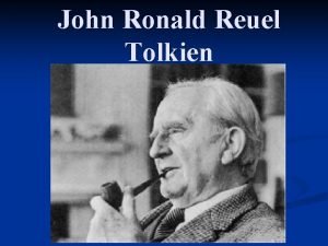 John Ronald Reuel Tolkien John Ronald Reuel Tolkien