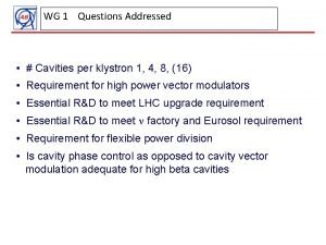 WG 1 Questions Addressed Cavities per klystron 1